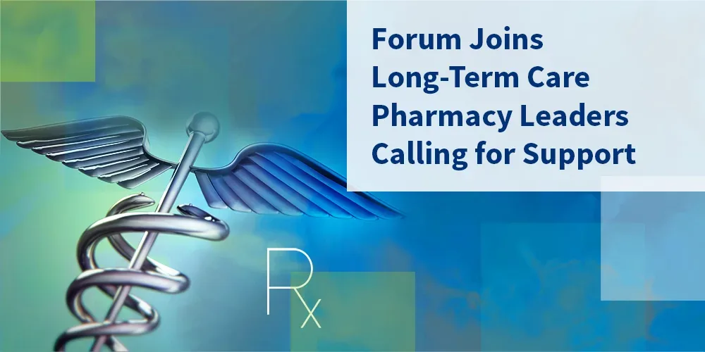 Forum Joins Long Term Care Pharmacy Leaders Calling For Support 