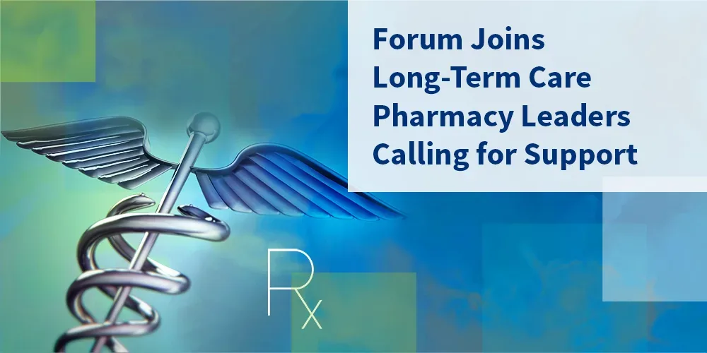 Forum Joins Long Term Care Pharmacy Leaders Calling For Support Forum Joins Long Term Care Pharmacy Leaders Calling For Support