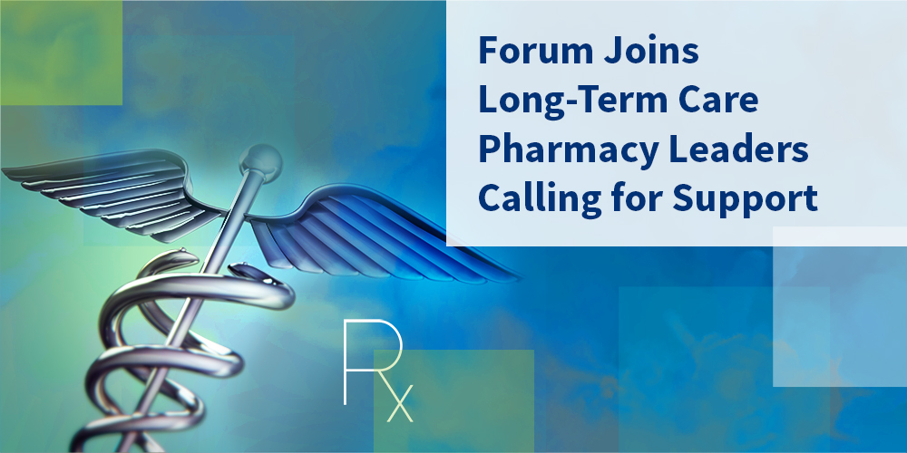 Forum Joins Long Term Care Pharmacy Leaders Calling For Support Forum Joins Long Term Care Pharmacy Leaders Calling For Support