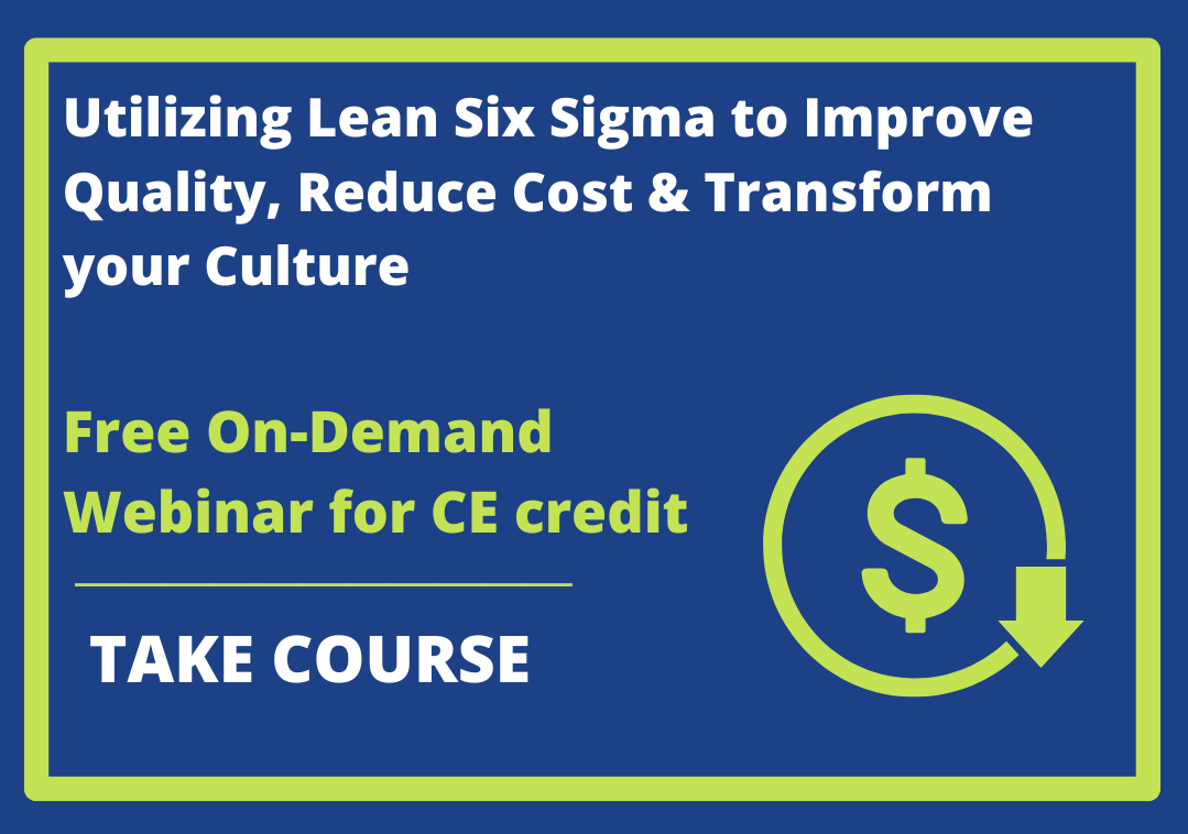Utilizing Lean Six Sigma to Improve Quality, Reduce Cost & Transform your Culture