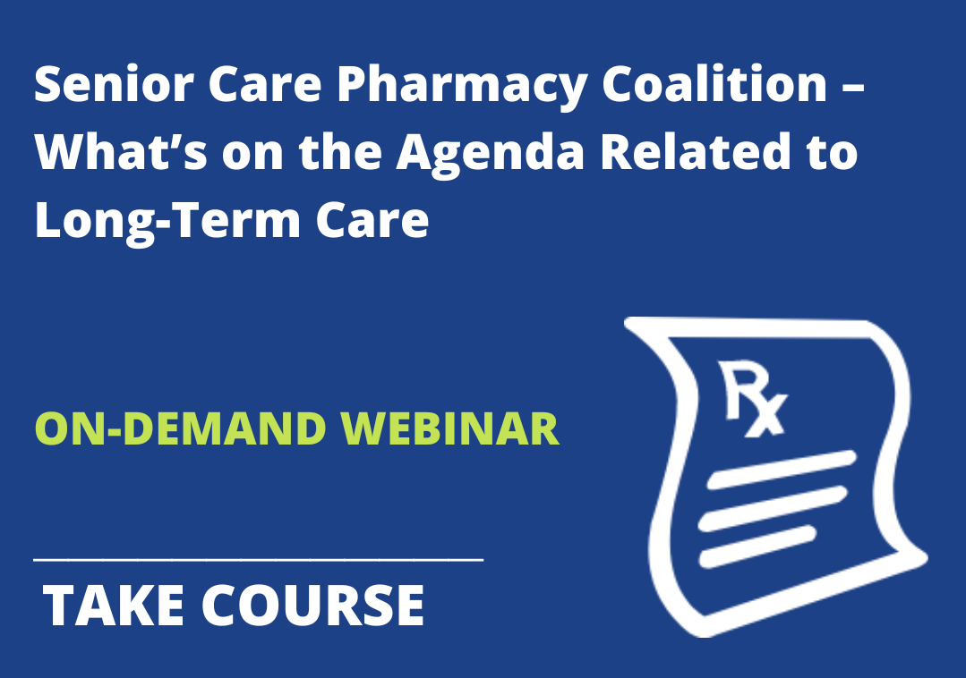 Senior Care Pharmacy Coalition – What’s on the Agenda Related to Long-Term Care