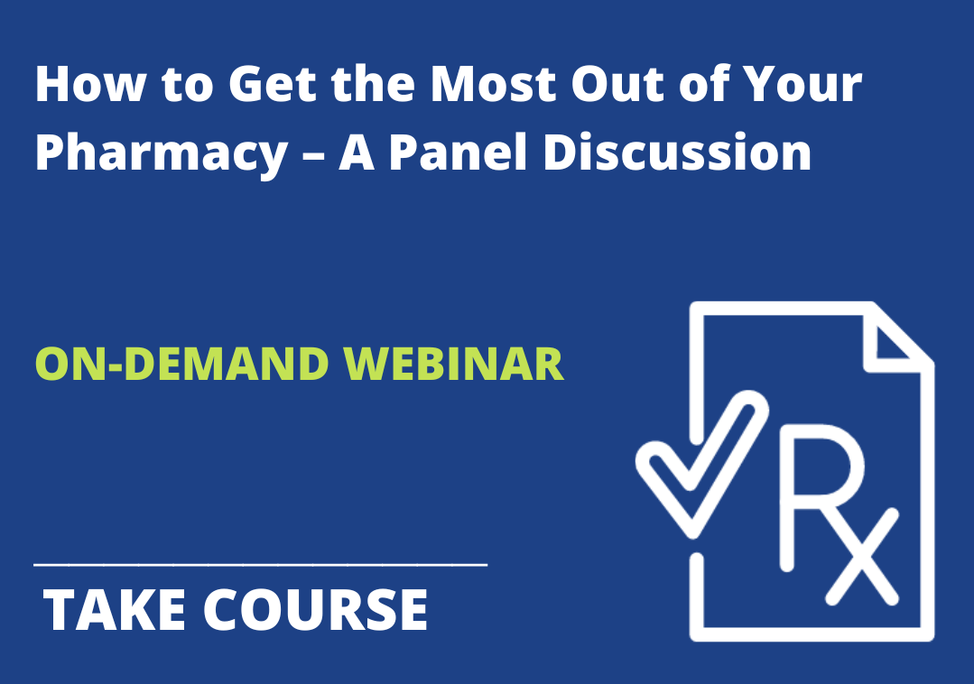 How to Get the Most Out of Your Pharmacy – A Panel Discussion