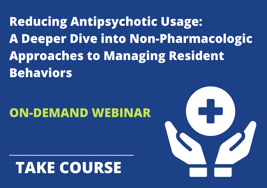 Reducing Antipsychotic Usage: A Deeper Dive into Non-Pharmacologic Approaches to Managing Resident Behaviors