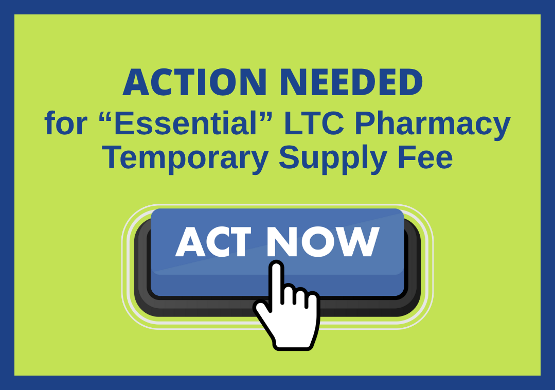 Action Needed “essential” Ltc Pharmacy Temporary Supply Fee